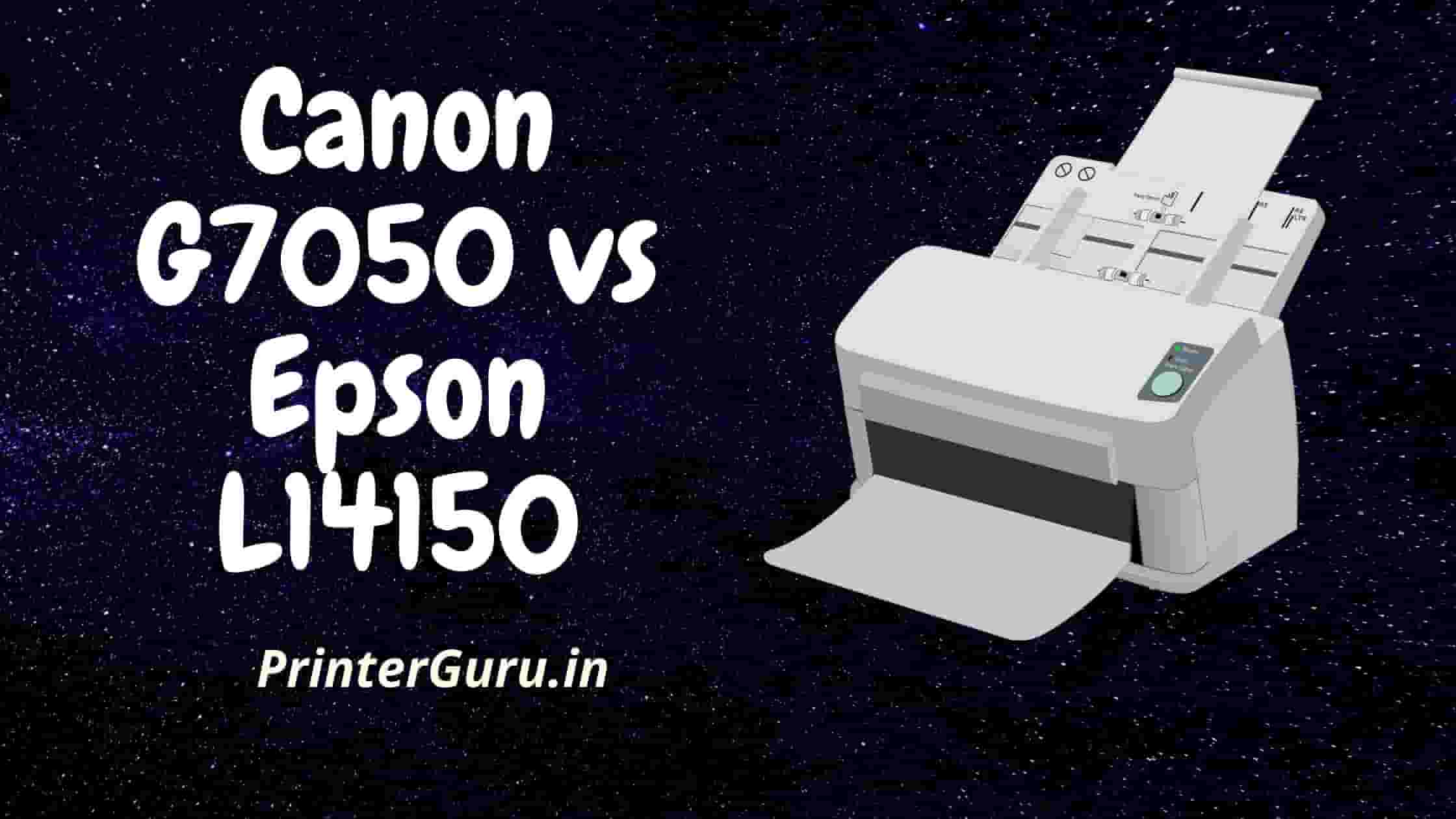 Canon G7050 vs Epson L14150