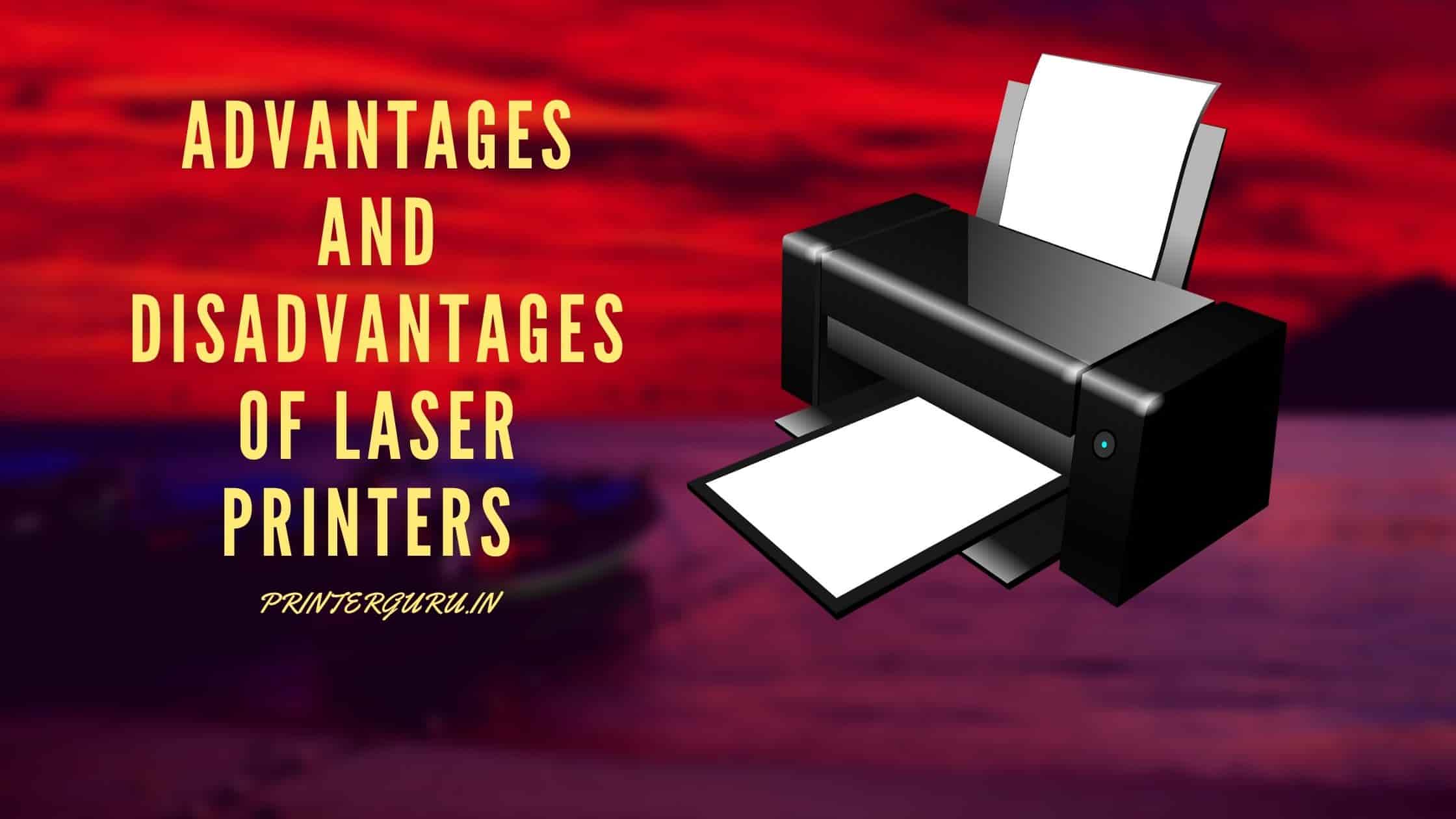 Advantages and Disadvantages of Laser Printers