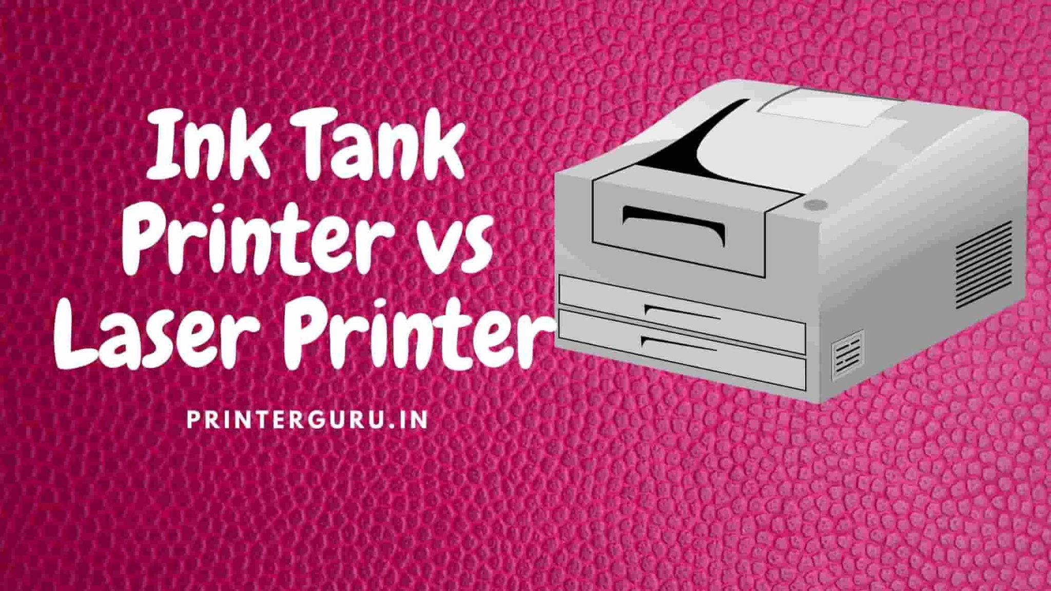 Ink Tank Printer Vs Laser Printer Detailed Comparison 8966