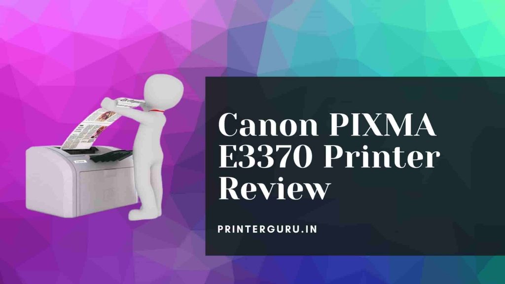 Canon PIXMA E3370 Printer Review