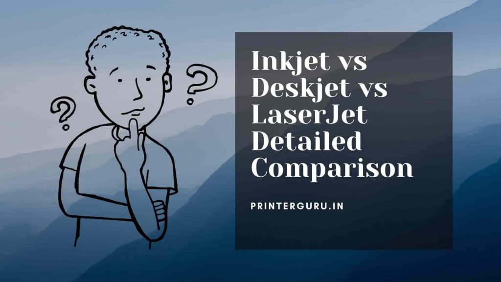 Inkjet vs Deskjet vs LaserJet